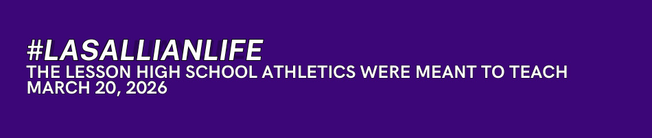 #LasallianLife - The Lessons High School Athletics Were Meant To Teach - March 20, 2026