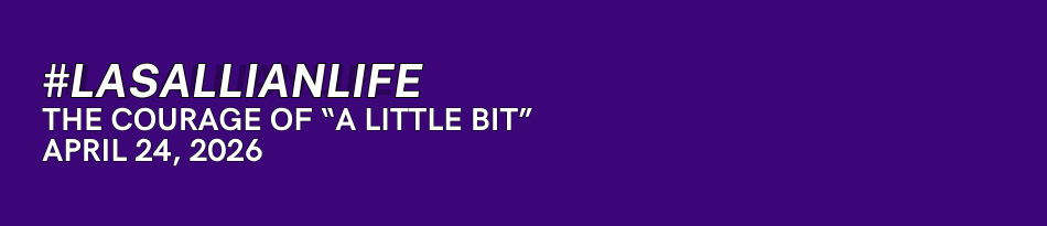 #LasallianLife :  The Courage of “A Little Bit” - April 24, 2026