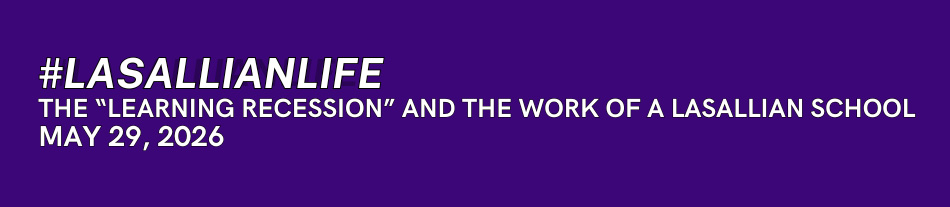 LasallianLife: The “Learning Recession” and the Work of a Lasallian School - May 29, 2026