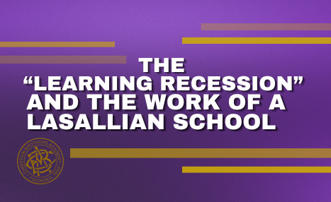 #LasallianLife :  The “Learning Recession” and the Work of a Lasallian School 